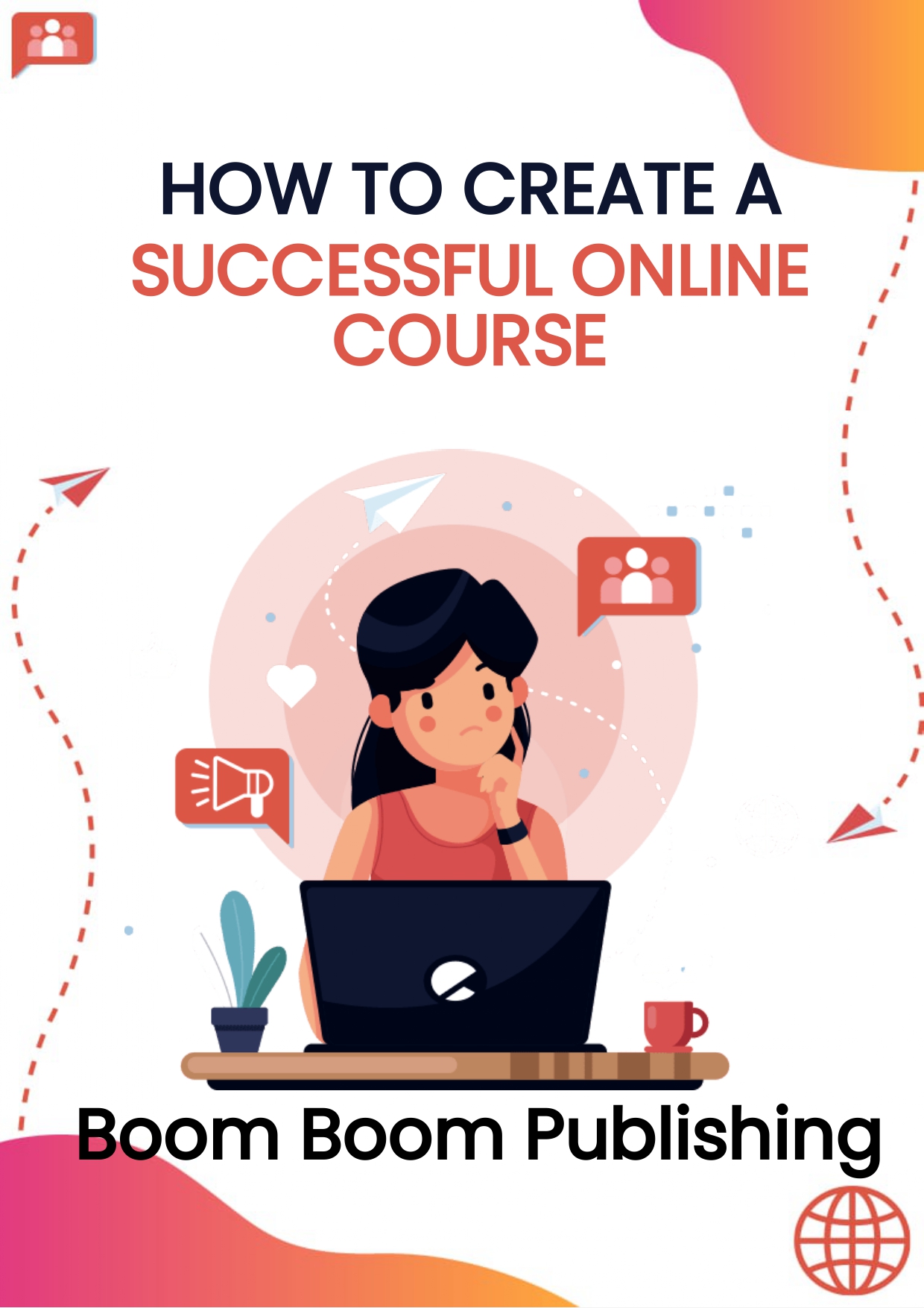 HOW TO CREATE A SUCCESSFUL ONLINE COURSE