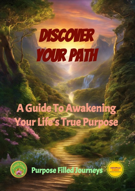 Discover Your Path, A Guide To Awakening Your Life's True Purpose