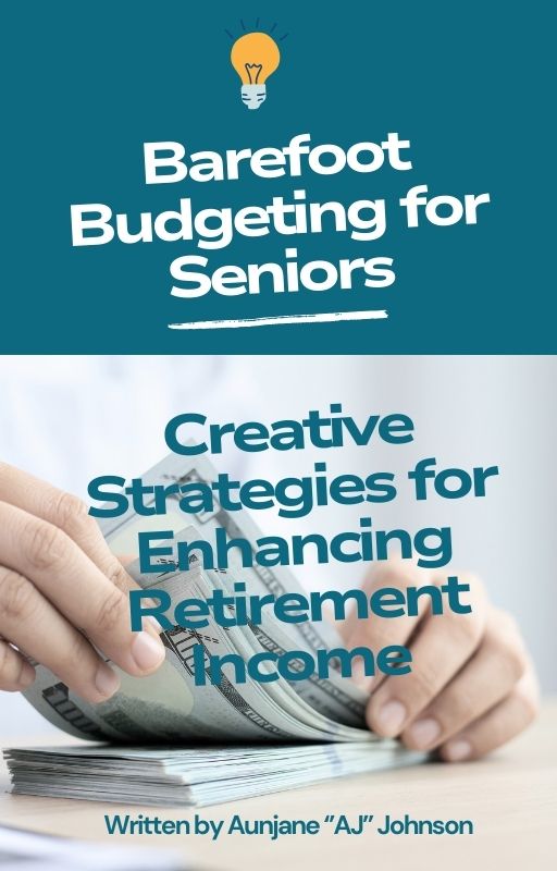 Barefoot Budgeting for Seniors: Creative Strategies for Enhancing Retirement Income