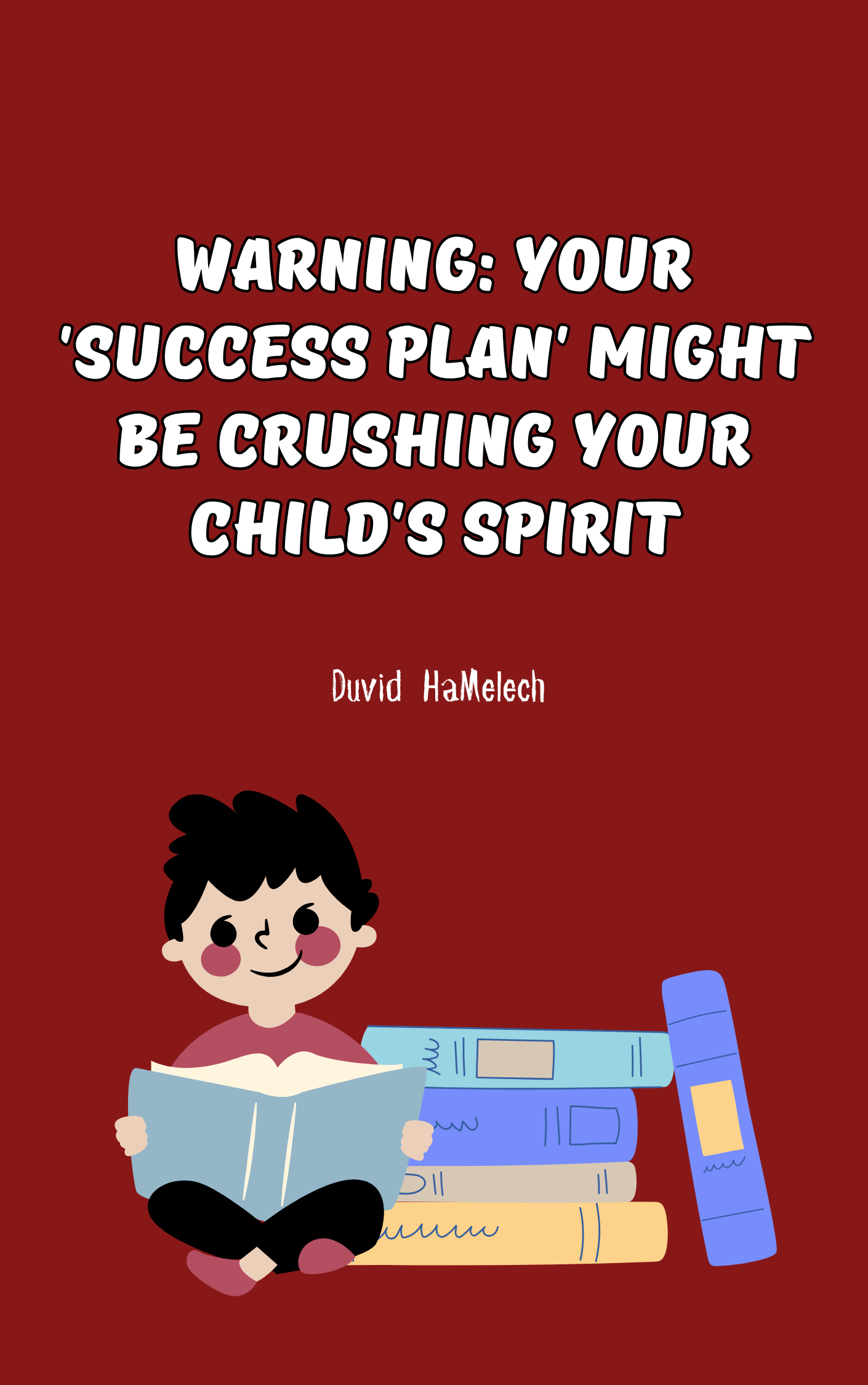 Warning: Your Success Plan Might Be Crushing Your Child's Spirit