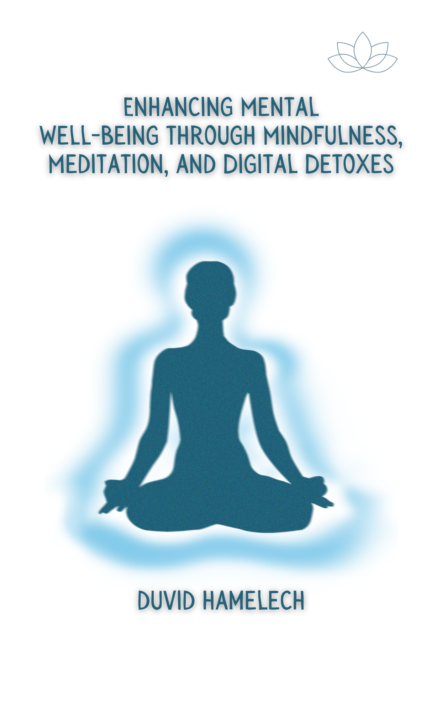 Enhancing Mental Wellbeing Through Mindfulness, Meditation, and Digital Detoxes