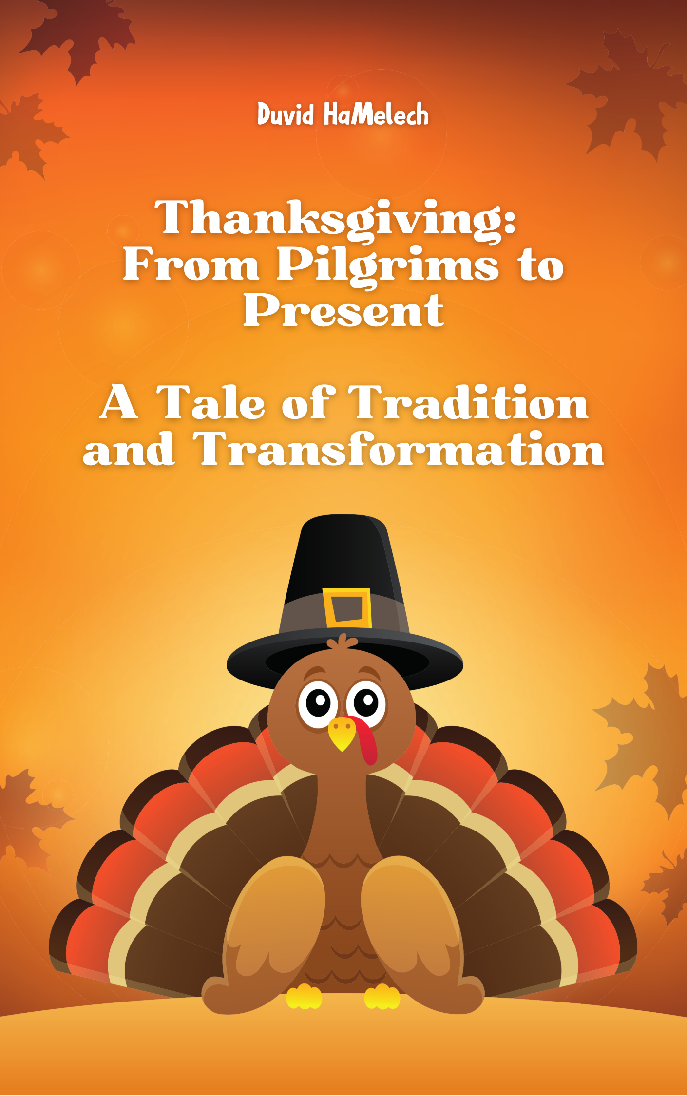 Thanksgiving:  From Pilgrims to Present   A Tale of Tradition and Transformation