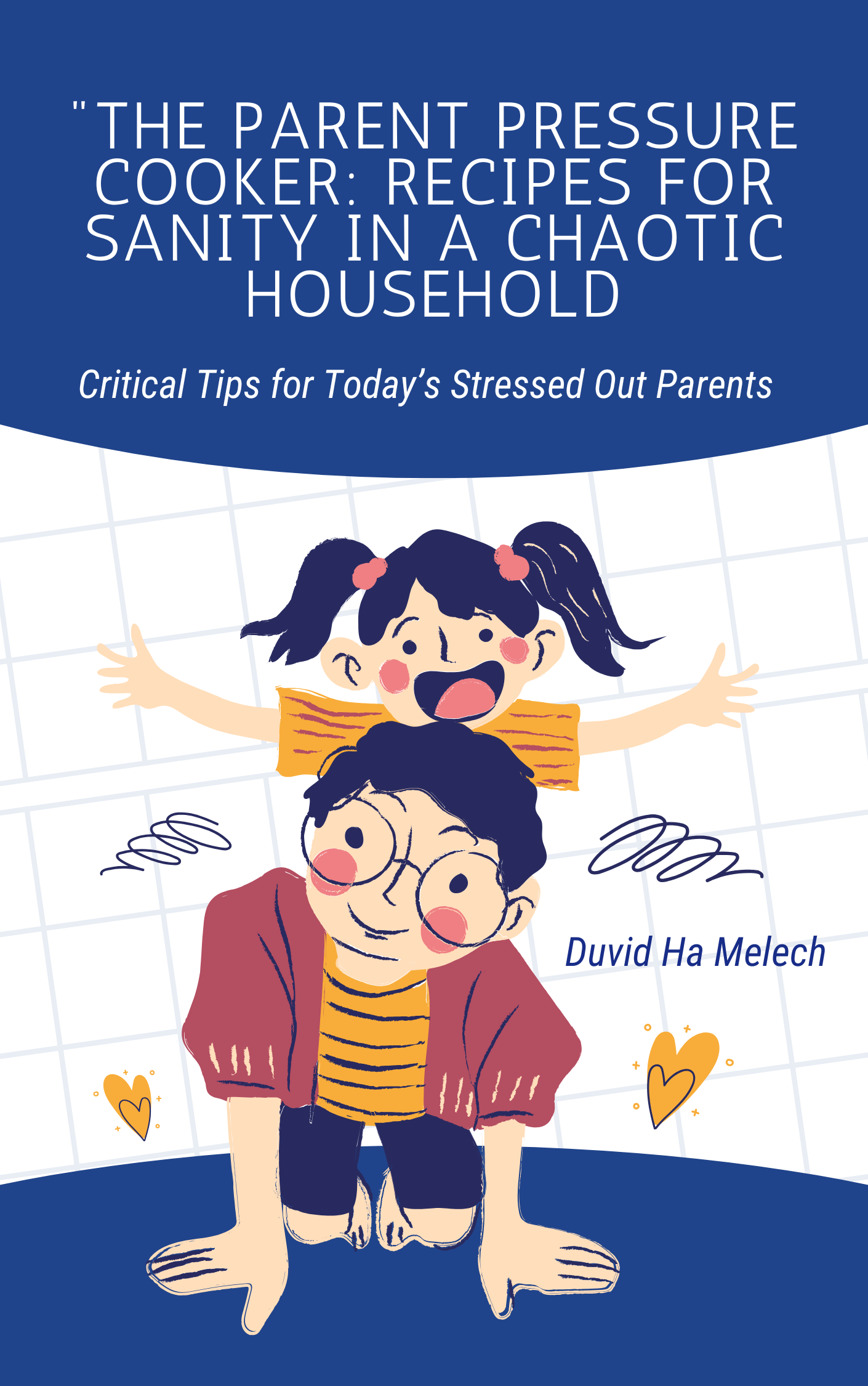 Critical Tips For Today's Stressed Out Parents