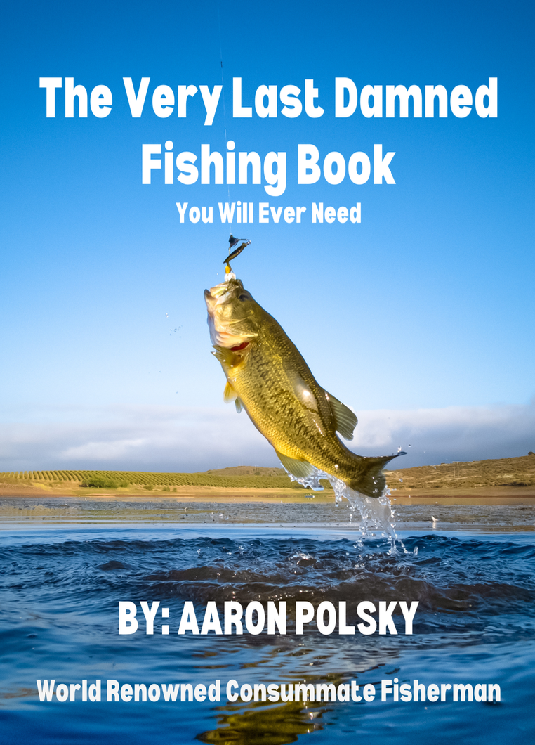 The Very Last Damned Book You Will Ever Need About Fishing