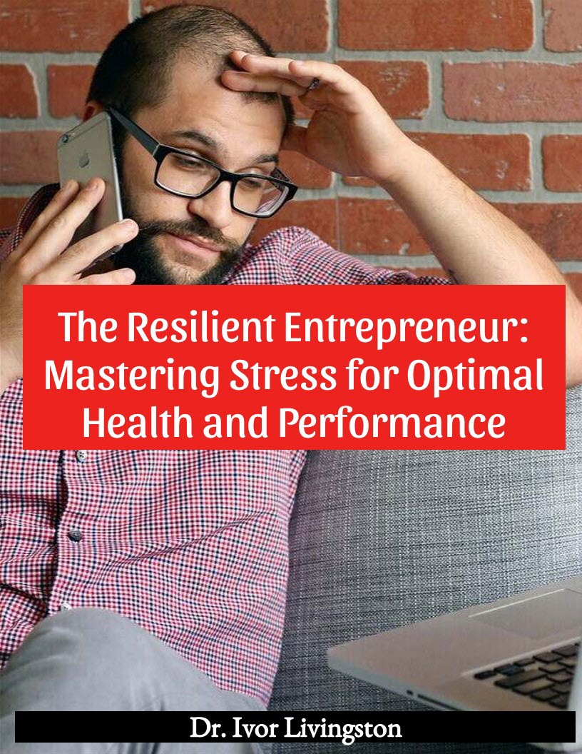 The Resilient Entrepreneur: Mastering Stress for Optimal Health and Performance.