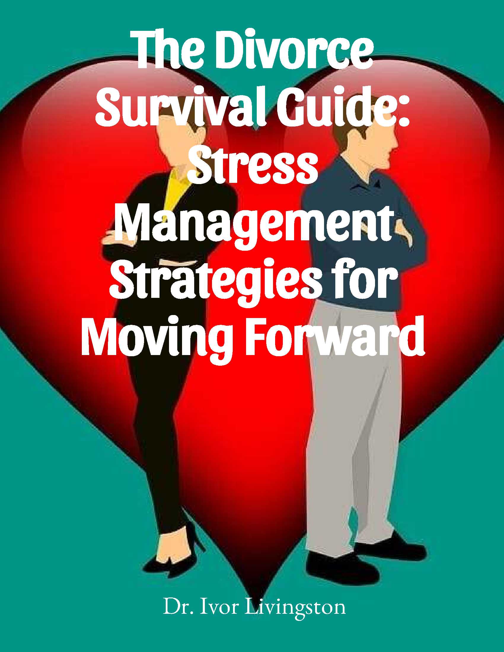 The Divorce Survival Guide: Stress Management Strategies for Moving Forward.