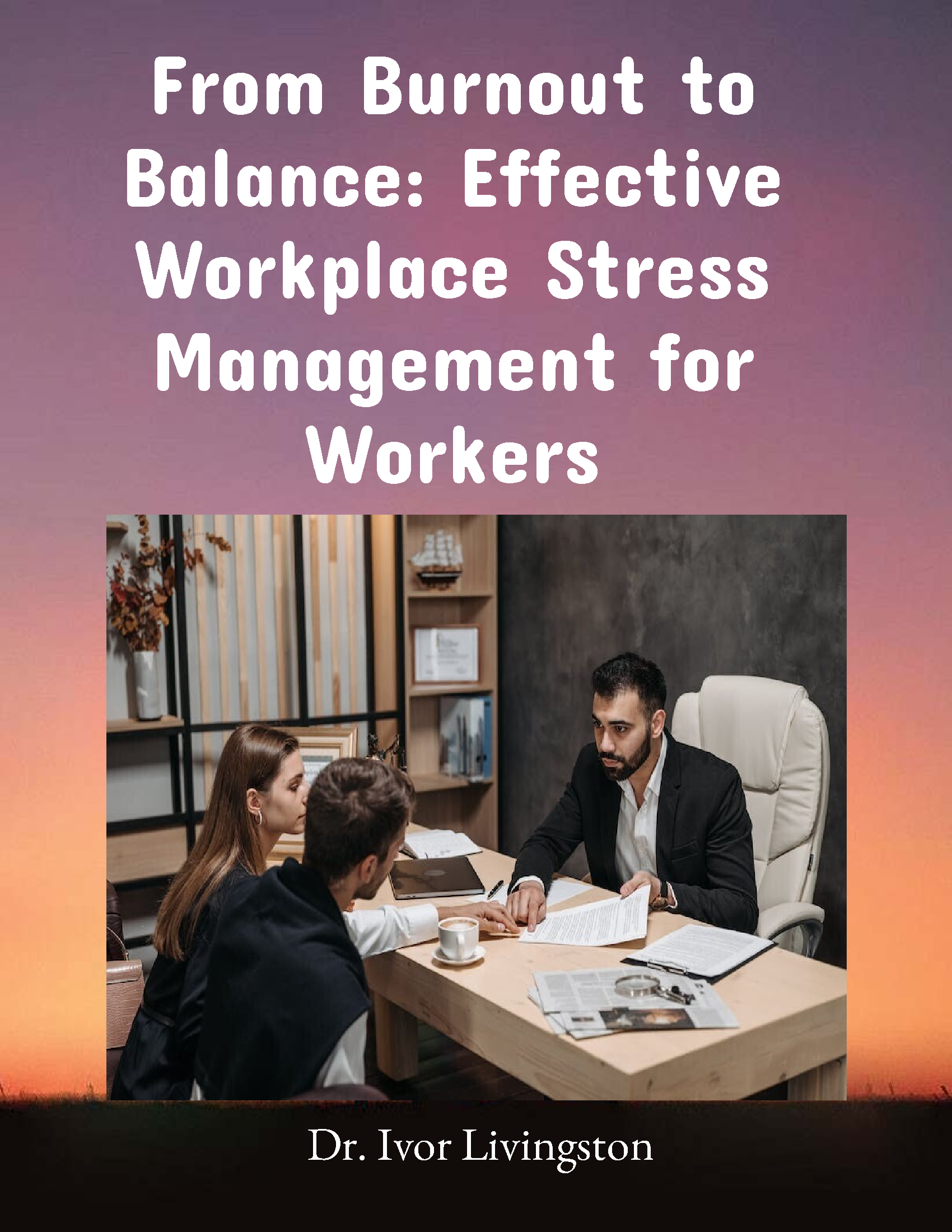 From Burnout to Balance: Effective Workplace Stress Management for Workers