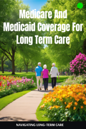 Medicare and Medicaid Coverage for Long Term Care