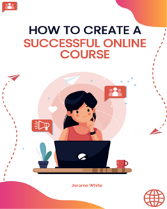 How to Create A Successful Online Course