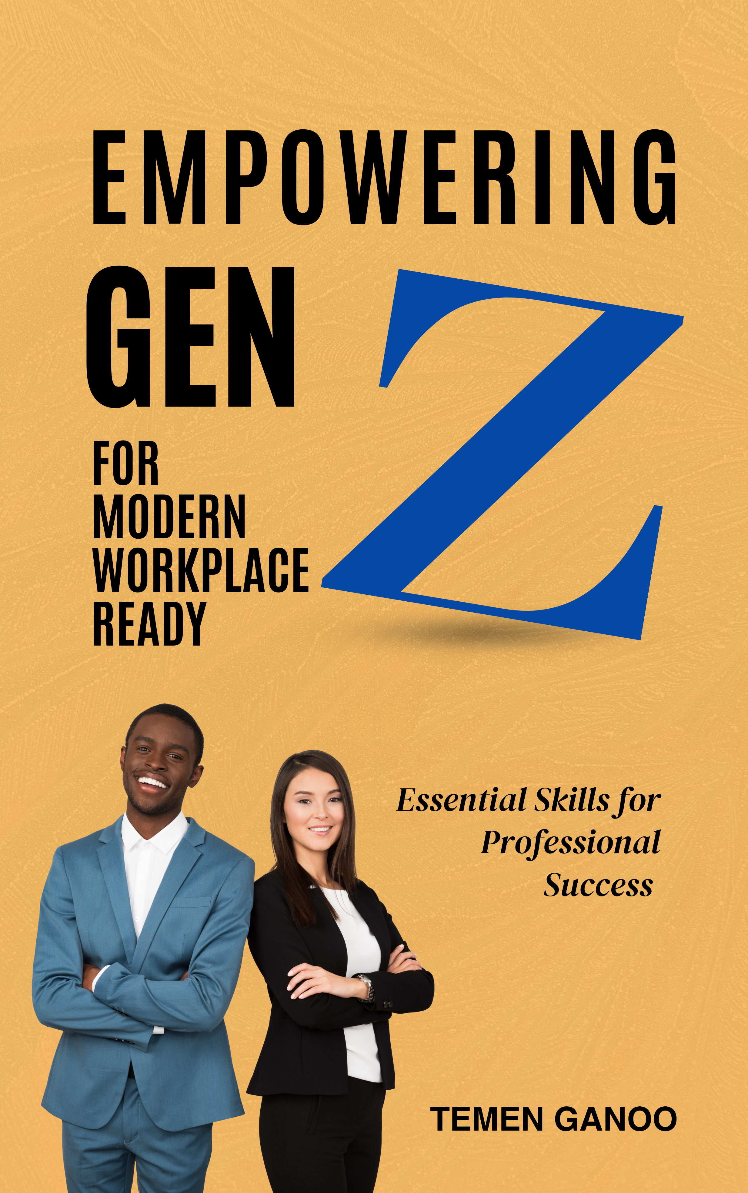 EMPOWERING GEN Z FOR MODERN WORKPLACE READY: Essential Skills for Professional Success