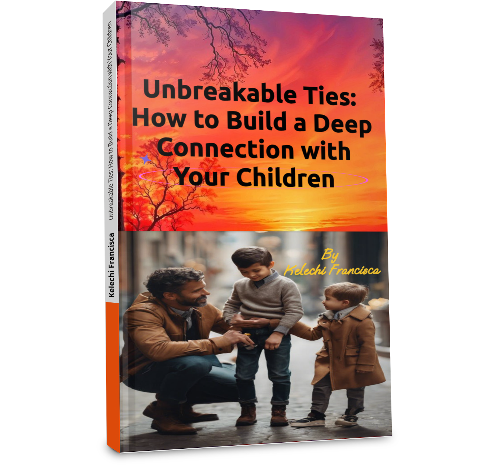 Unbreakable Ties: How to Build a Deep Connection with Your Children