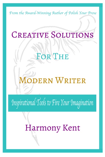 Creative Solutions for the Modern Writer: Inspirational Tools to Fire Your Imagination 