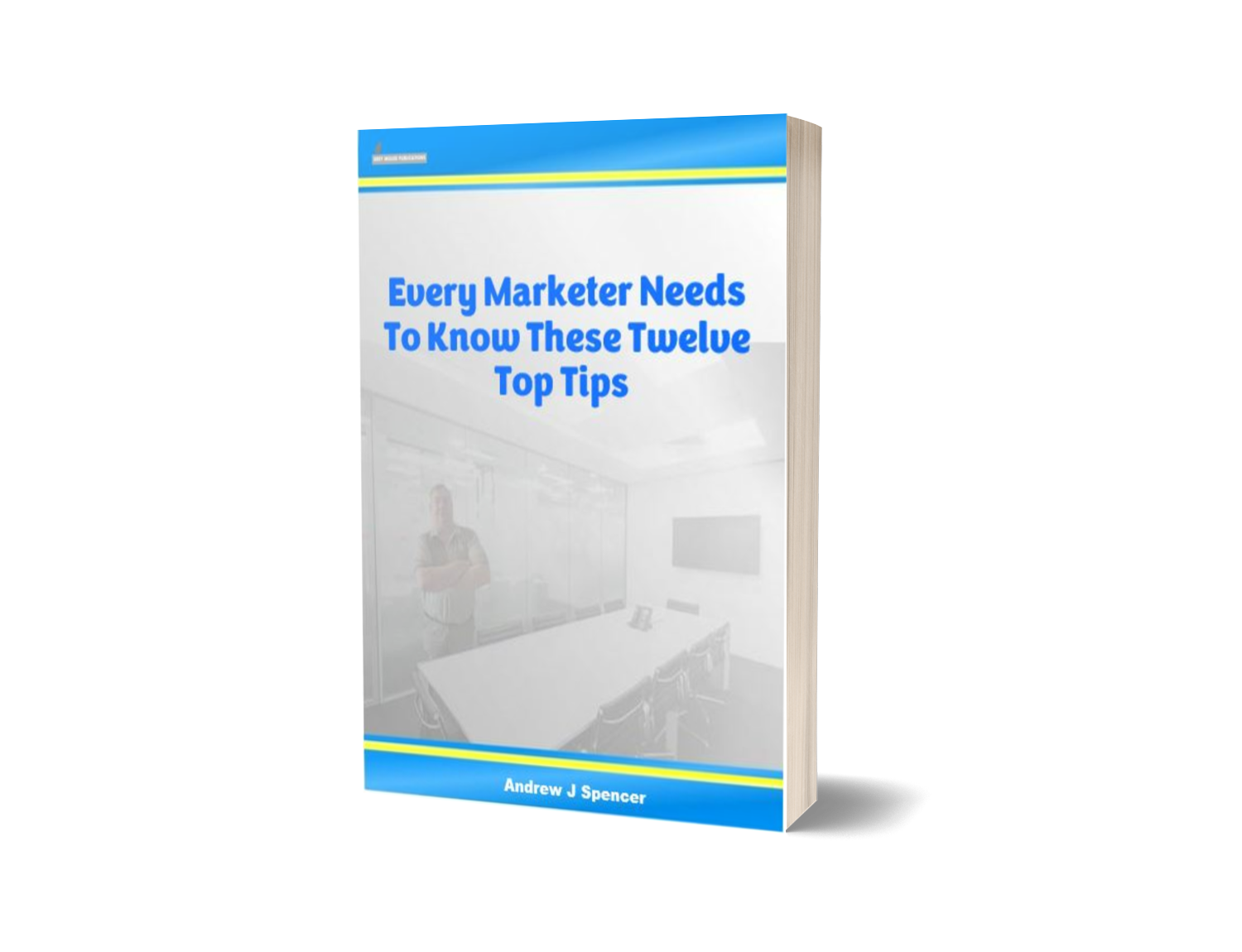Every Marketer Needs To Know These Twelve Top Tips