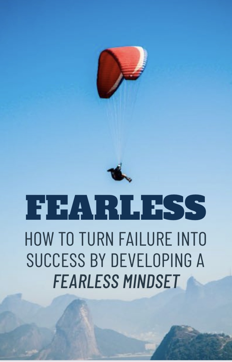 FEARLESS: How to turn failure into Success by Developing a Fearless Mindset