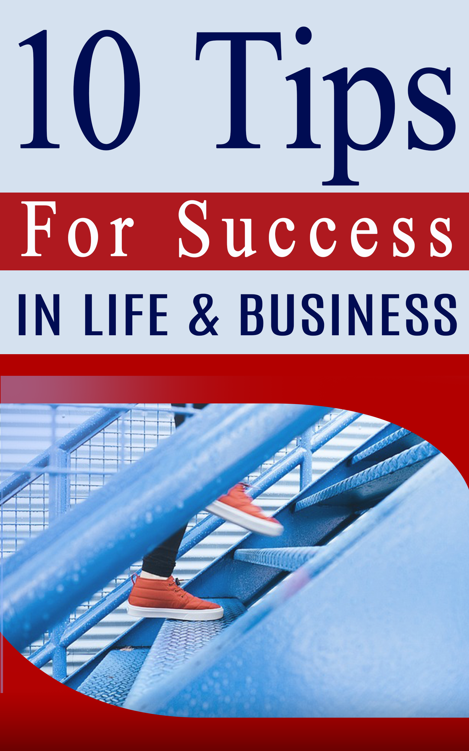 10 Tips For Success In Life and Business