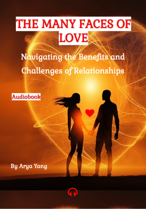 The Many Faces of Love: Navigating the Benefits and Challenges of Relationships