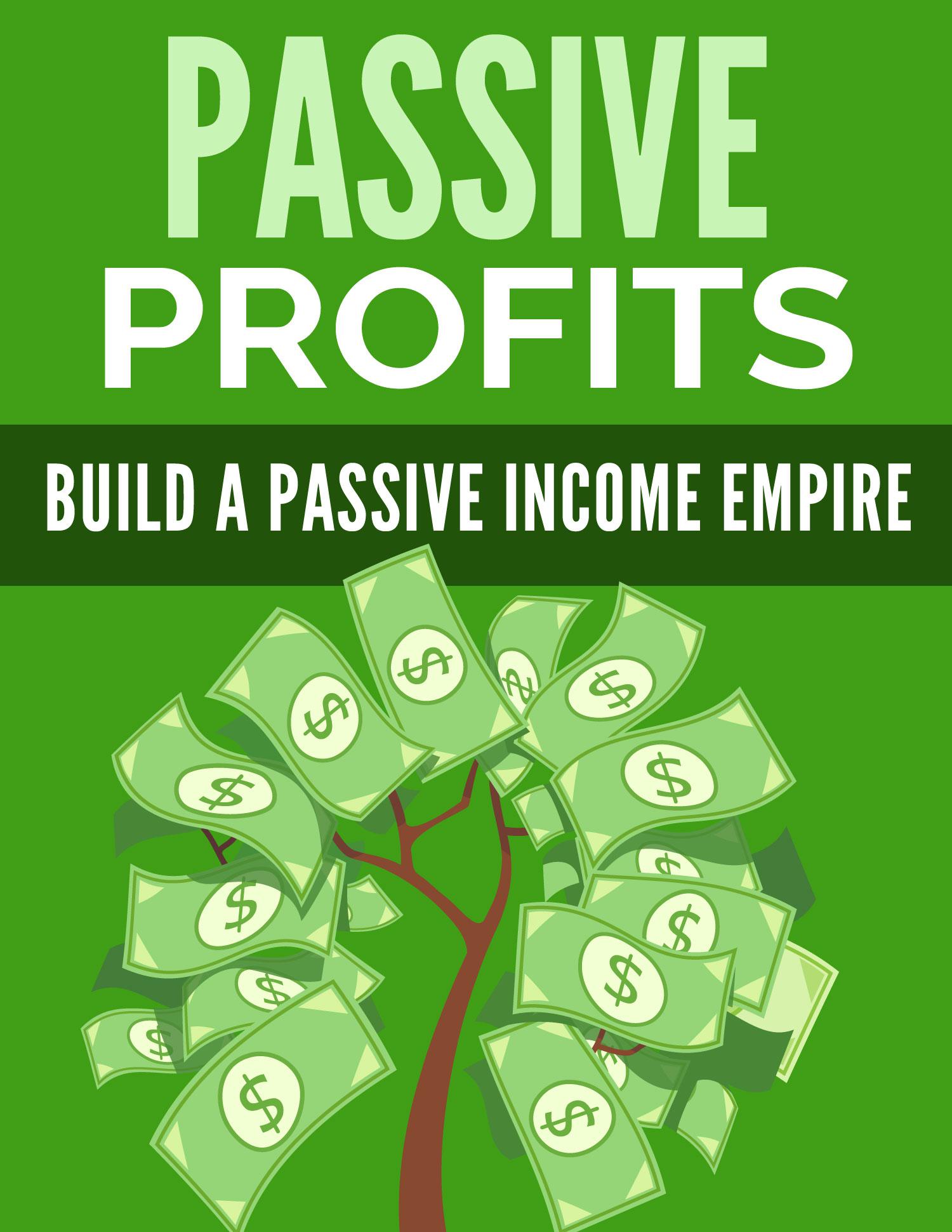 Passive Profits - Build A Passive Income Empire
