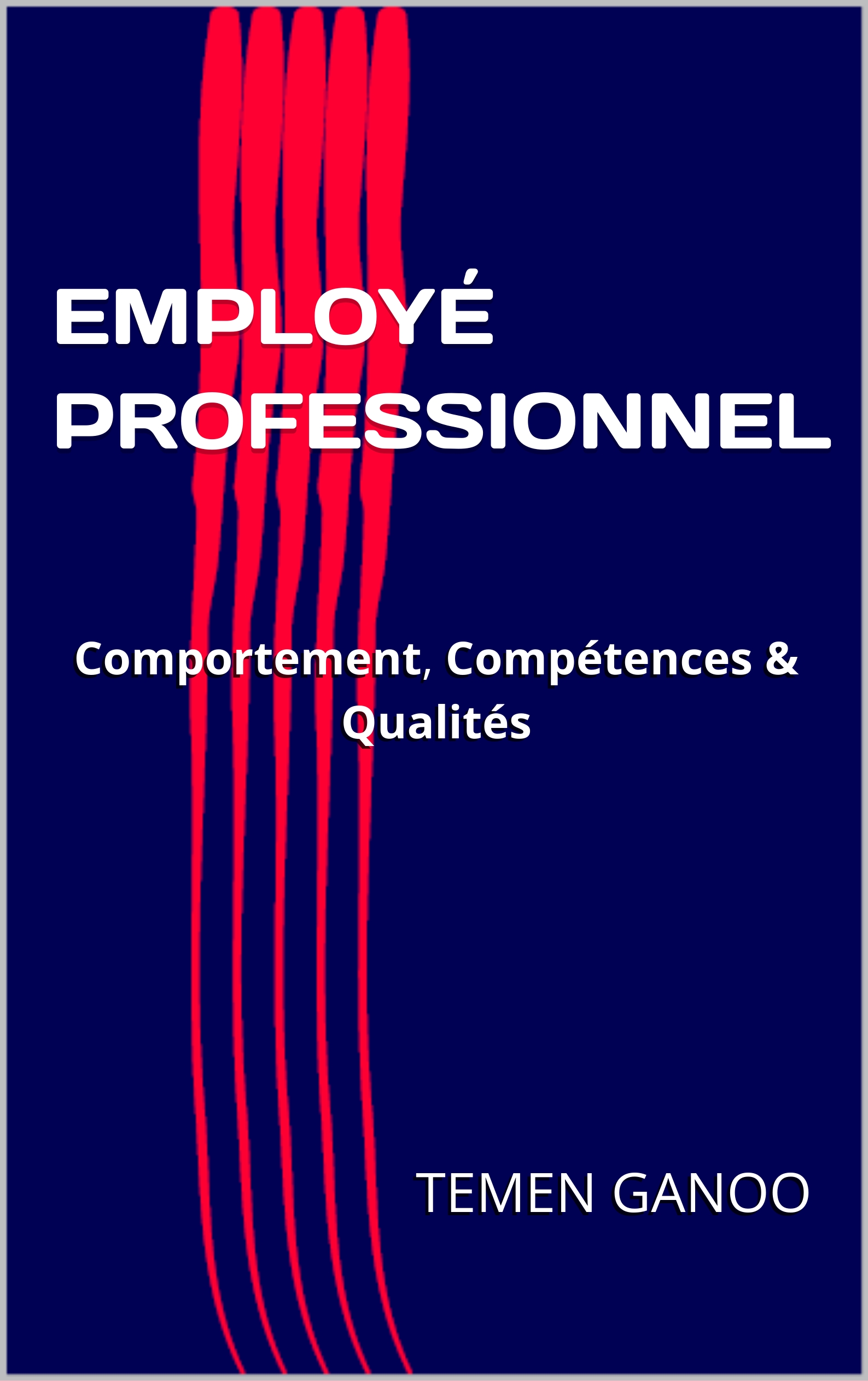 EMPLOYÉ PROFESSIONNEL : Comportement, Compétences et Qualités
